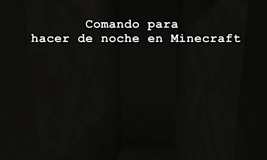 Comando para hacer de noche en Minecraft