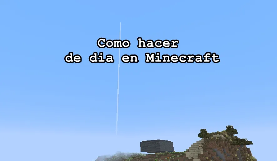Como hacer de dia en Minecraft