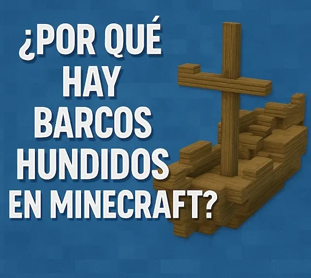 ¿Por qué hay barcos hundidos en Minecraft?